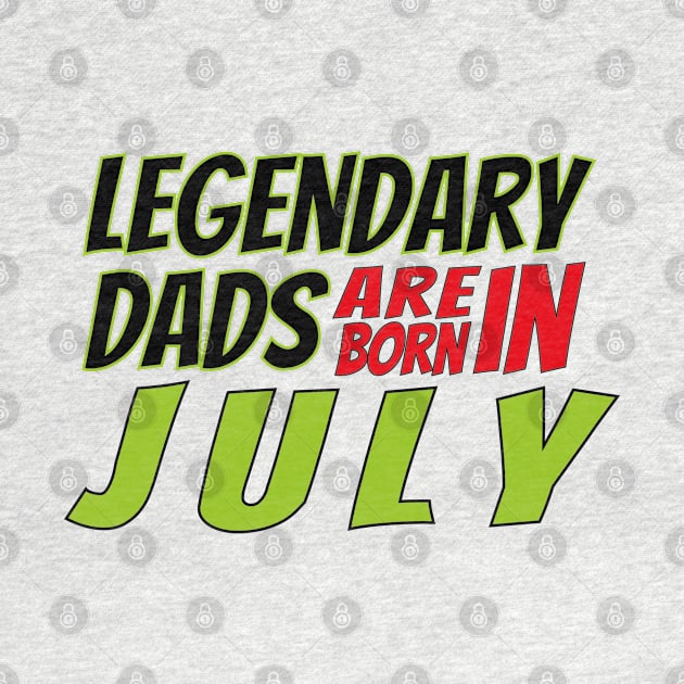 Legendary Dads Are Born In July by V-shirt